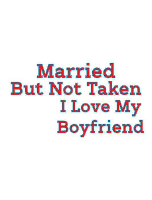 Married But Not Taken I Love My Boyfriend
